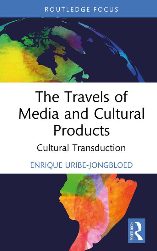 Book cover of The Travels of Media and Cultural Products: Cultural Transduction (Routledge Studies in Media and Cultural Industries)