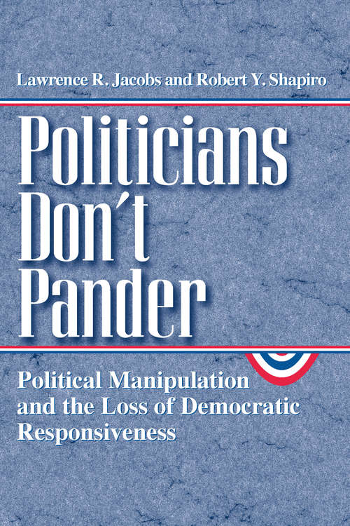 Book cover of Politicians Don't Pander: Political Manipulation and the Loss of Democratic Responsiveness (Studies in Communication, Media, and Public Opinion)
