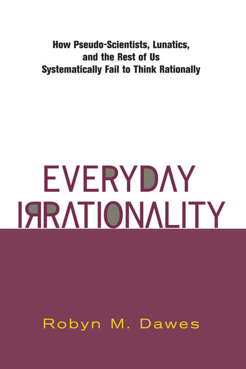 Book cover of Everyday Irrationality: How Pseudo- Scientists, Lunatics, And The Rest Of Us Systematically Fail To Think Rationally