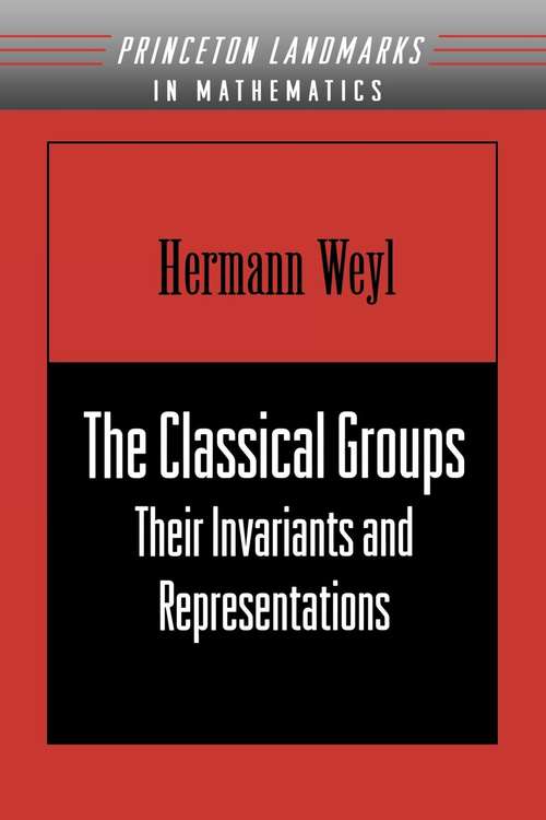 Book cover of The Classical Groups: Their Invariants and Representations