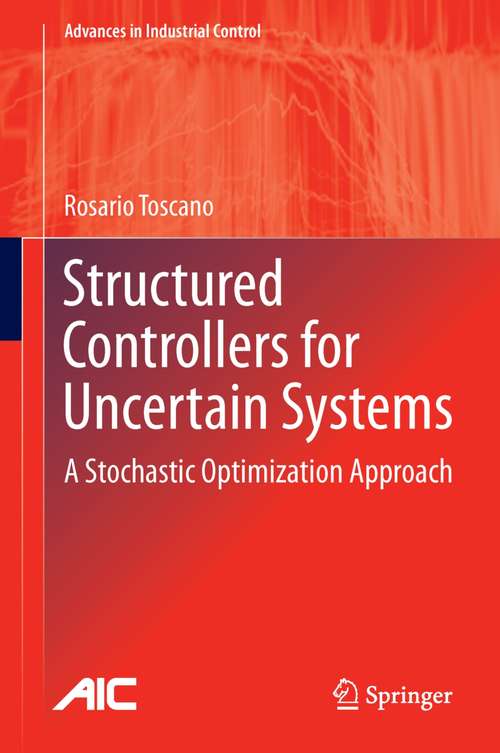 Book cover of Structured Controllers for Uncertain Systems: A Stochastic Optimization Approach (2013) (Advances in Industrial Control)