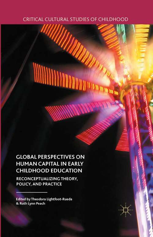 Book cover of Global Perspectives on Human Capital in Early Childhood Education: Reconceptualizing Theory, Policy, and Practice (1st ed. 2015) (Critical Cultural Studies of Childhood)