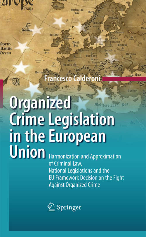 Book cover of Organized Crime Legislation in the European Union: Harmonization and Approximation of Criminal Law, National Legislations and the EU Framework Decision on the Fight Against Organized Crime (2010)