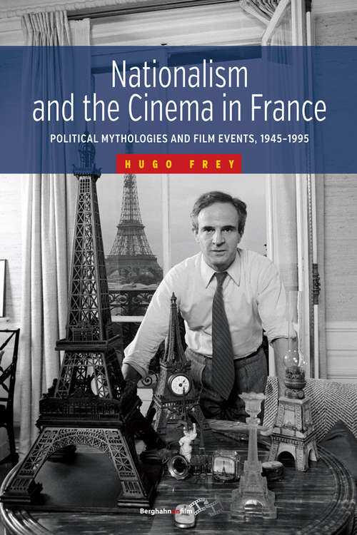Book cover of Nationalism and the Cinema in France: Political Mythologies and Film Events, 1945-1995