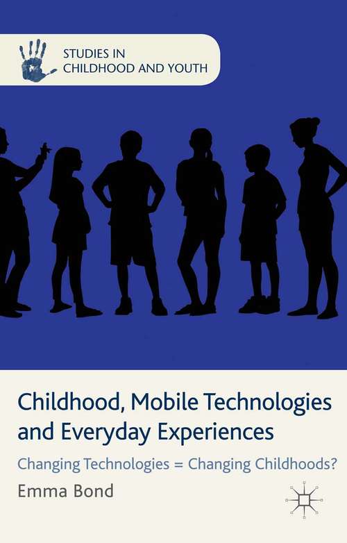 Book cover of Childhood, Mobile Technologies and Everyday Experiences: Changing Technologies = Changing Childhoods? (2014) (Studies in Childhood and Youth)