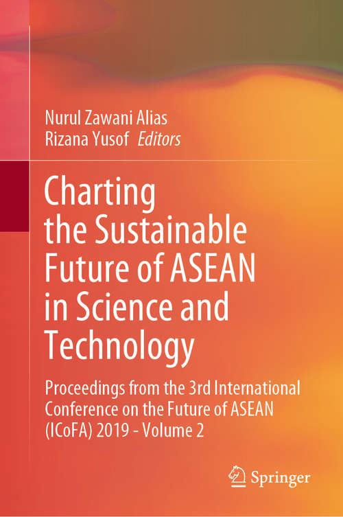 Book cover of Charting the Sustainable Future of ASEAN in Science and Technology: Proceedings from the 3rd International Conference on the Future of ASEAN (ICoFA) 2019 - Volume 2 (1st ed. 2020)