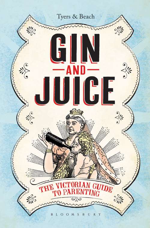 Book cover of Gin & Juice: The Victorian Guide To Parenting