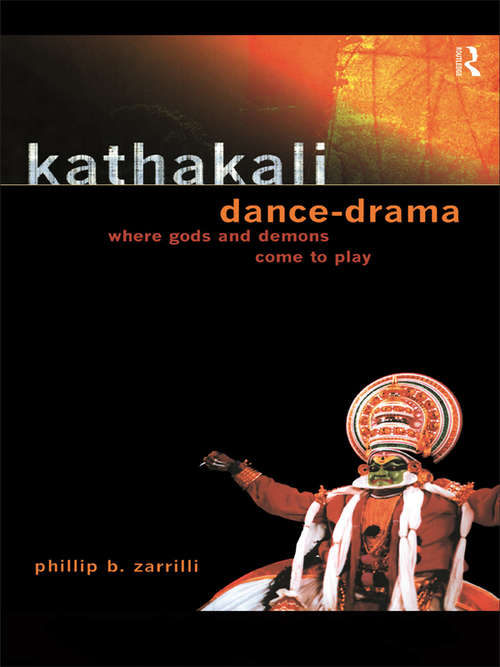 Book cover of Kathakali Dance-Drama: Where Gods and Demons Come to Play