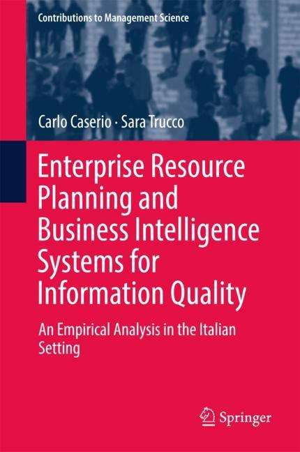 Book cover of Enterprise Resource Planning And Business Intelligence Systems For Information Quality: An Empirical Analysis In The Italian Setting (Contributions To Management Science Series (PDF))