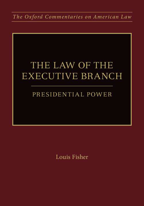 Book cover of The Law of the Executive Branch: Presidential Power (Oxford Commentaries on American Law)