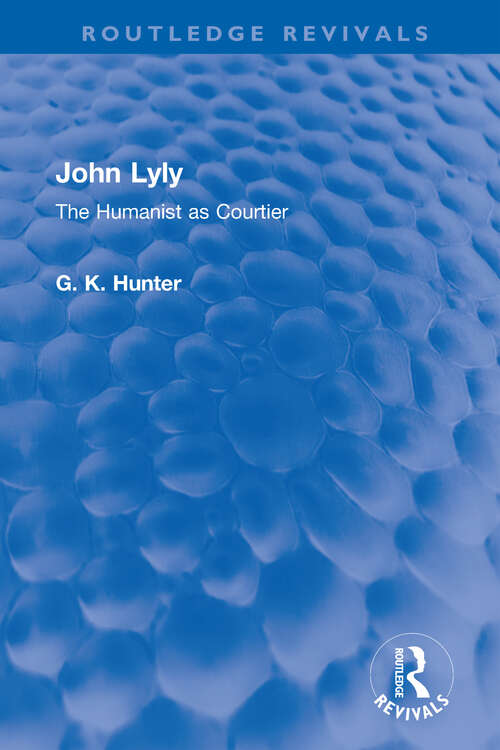 Book cover of John Lyly: The Humanist as Courtier (Routledge Revivals)