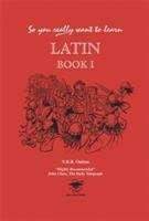 Book cover of So You Really Want to Learn Latin: Book 1 (PDF)