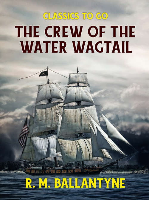Book cover of The Crew of the Water Wagtail (Classics To Go)