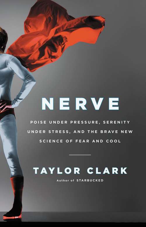 Book cover of Nerve: Poise Under Pressure, Serenity Under Stress, and the Brave New Science of Fear and Cool