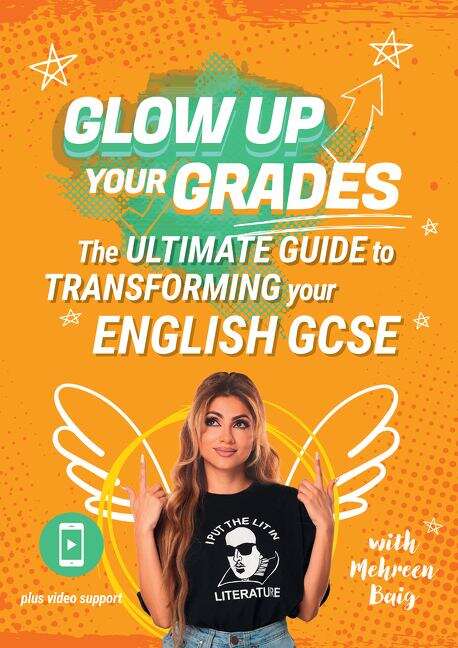 Book cover of GLOW UP YOUR GRADES: The Ultimate Guide to Transforming Your English GCSE: Glow Up Your Grades