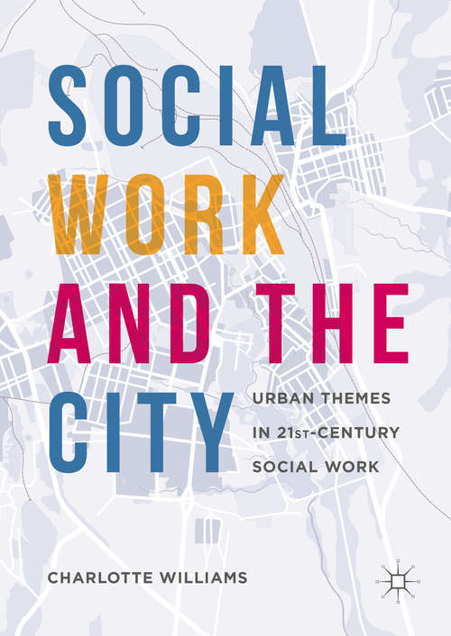 Book cover of Social Work and the City: Urban Themes in 21st-Century Social Work (1st ed. 2016)