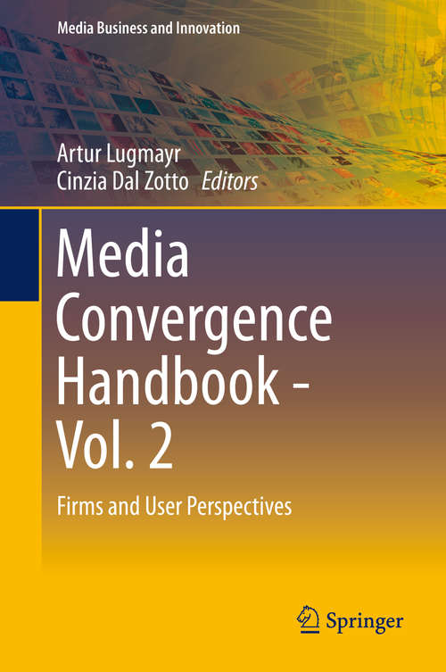 Book cover of Media Convergence Handbook - Vol. 2: Firms and User Perspectives (1st ed. 2016) (Media Business and Innovation)