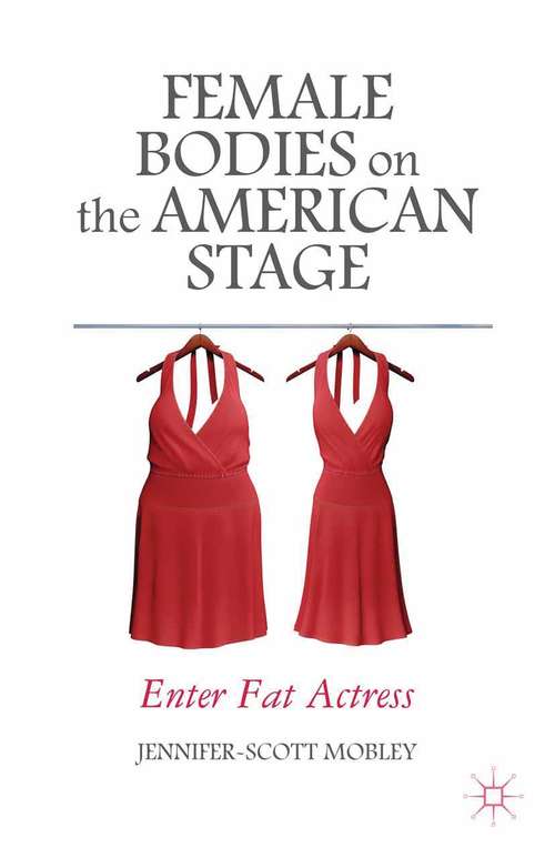 Book cover of Female Bodies on the American Stage: Enter Fat Actress (2014)