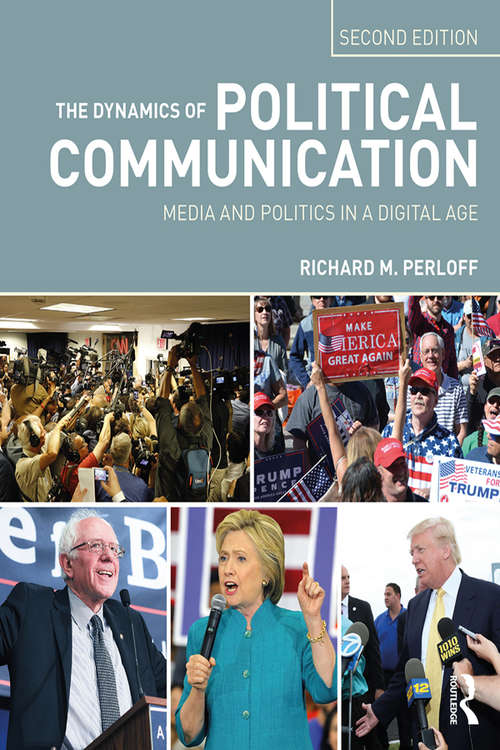 Book cover of The Dynamics of Political Communication: Media and Politics in a Digital Age