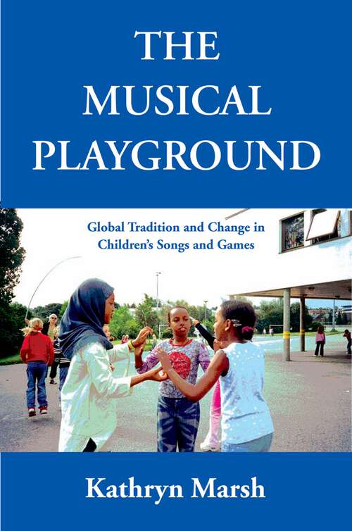 Book cover of The Musical Playground: Global Tradition and Change in Children's Songs and Games