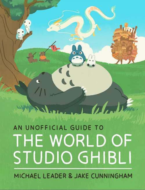 Book cover of An Unofficial Guide to the World of Studio Ghibli