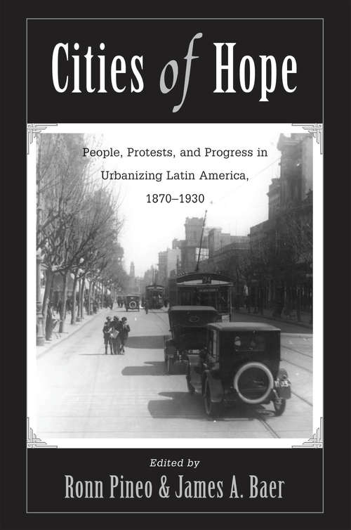 Book cover of Cities Of Hope: People, Protests, And Progress In Urbanizing Latin America, 1870-1930