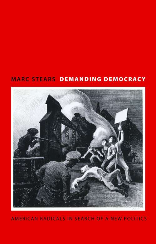 Book cover of Demanding Democracy: American Radicals in Search of a New Politics