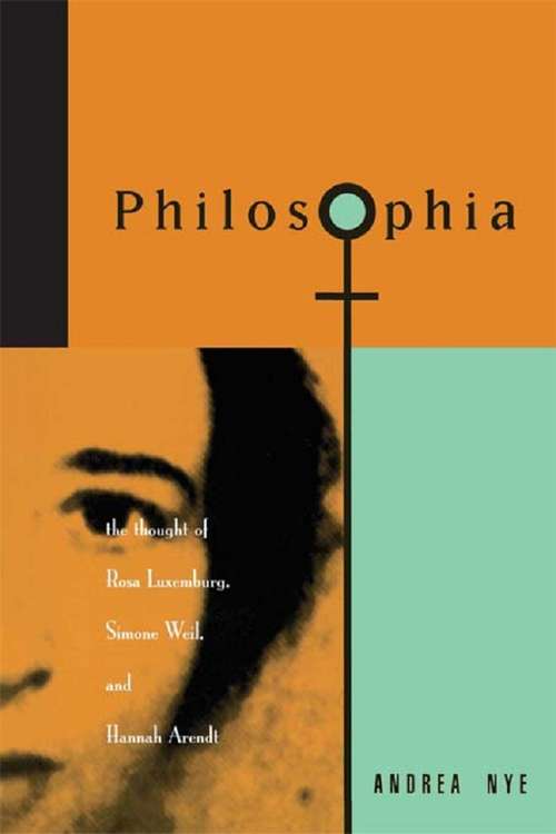 Book cover of Philosophia: The Thought of Rosa Luxemborg, Simone Weil, and Hannah Arendt