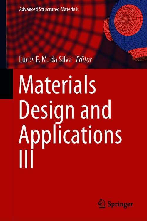 Book cover of Materials Design and Applications III (1st ed. 2021) (Advanced Structured Materials #149)