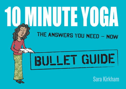 Book cover of 10 Minute Yoga: 10 Minute Yoga (Bullet Guides)