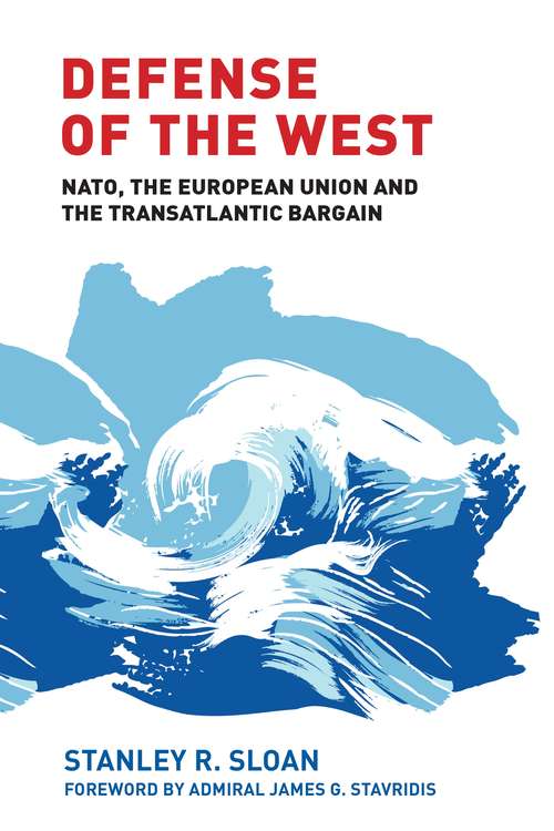 Book cover of Defense of the West: NATO, the European Union and the transatlantic bargain (Manchester University Press Ser.)