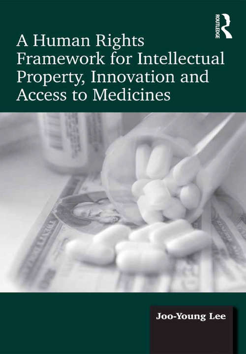 Book cover of A Human Rights Framework for Intellectual Property, Innovation and Access to Medicines