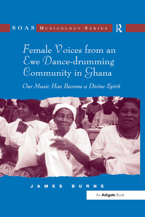 Book cover of Female Voices from an Ewe Dance-drumming Community in Ghana: Our Music Has Become a Divine Spirit