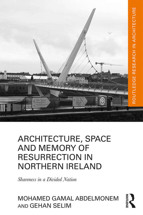 Book cover of Architecture, Space and Memory of Resurrection in Northern Ireland: Shareness in a Divided Nation (Routledge Research in Architecture)