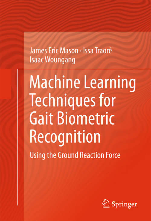 Book cover of Machine Learning Techniques for Gait Biometric Recognition: Using the Ground Reaction Force (1st ed. 2016)