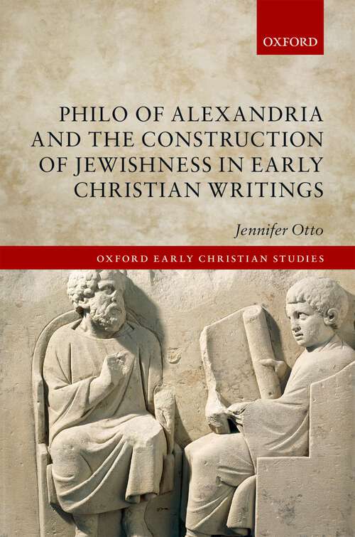 Book cover of Philo of Alexandria and the Construction of Jewishness in Early Christian Writings (Oxford Early Christian Studies)
