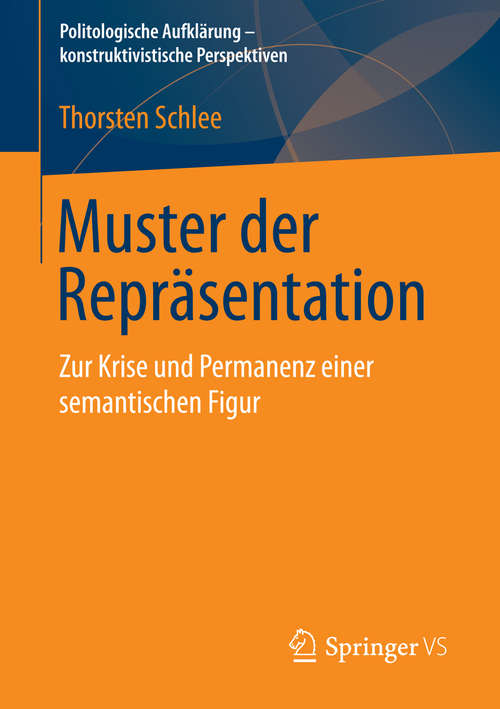 Book cover of Muster der Repräsentation: Zur Krise und Permanenz einer semantischen Figur (2015) (Politologische Aufklärung – konstruktivistische Perspektiven)