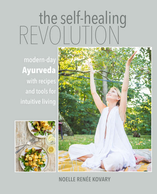 Book cover of The Self-healing Revolution: Modern-day Ayurveda with recipes and tools for intuitive living