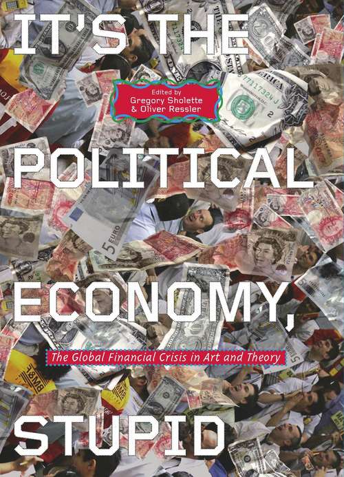 Book cover of It's the Political Economy, Stupid: The Global Financial Crisis in Art and Theory
