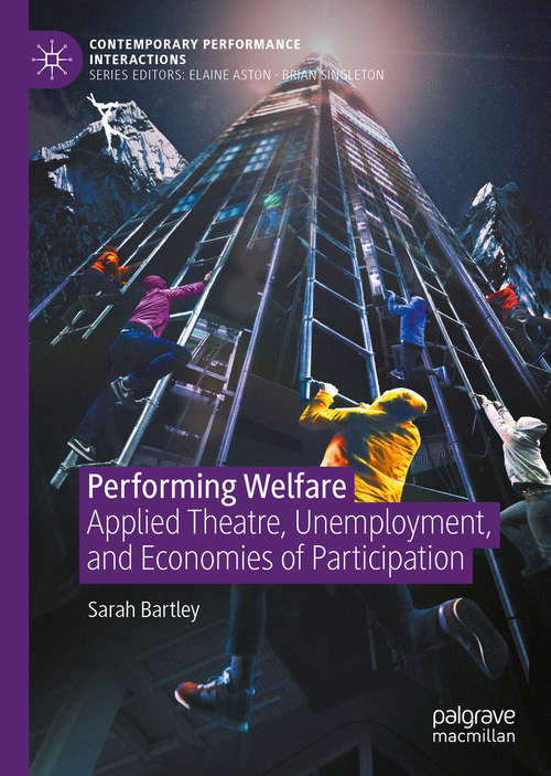 Book cover of Performing Welfare: Applied Theatre, Unemployment, and Economies of Participation (1st ed. 2020) (Contemporary Performance InterActions)