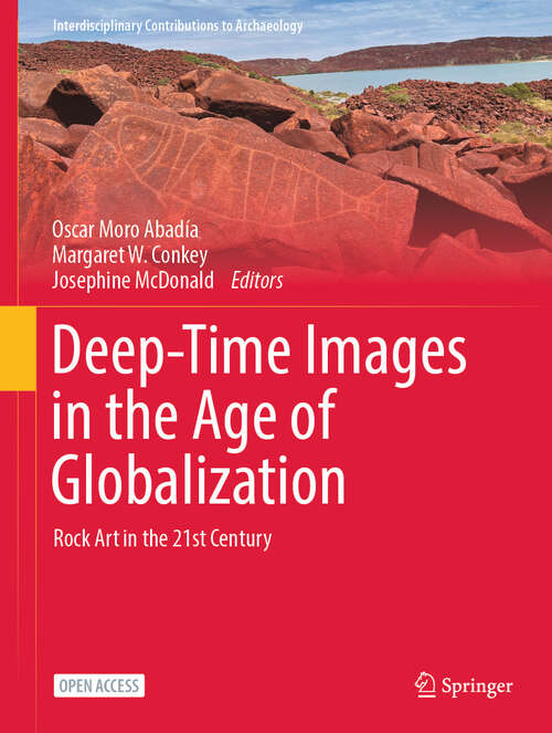 Book cover of Deep-Time Images in the Age of Globalization: Rock Art in the 21st Century (2024) (Interdisciplinary Contributions to Archaeology)