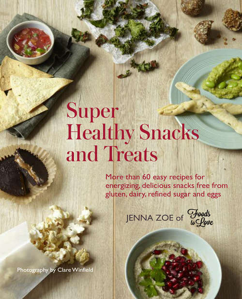 Book cover of Super Healthy Snacks and Treats: More than 60 easy recipes for energizing, delicious snacks free from gluten, dairy, refined sugar and eggs
