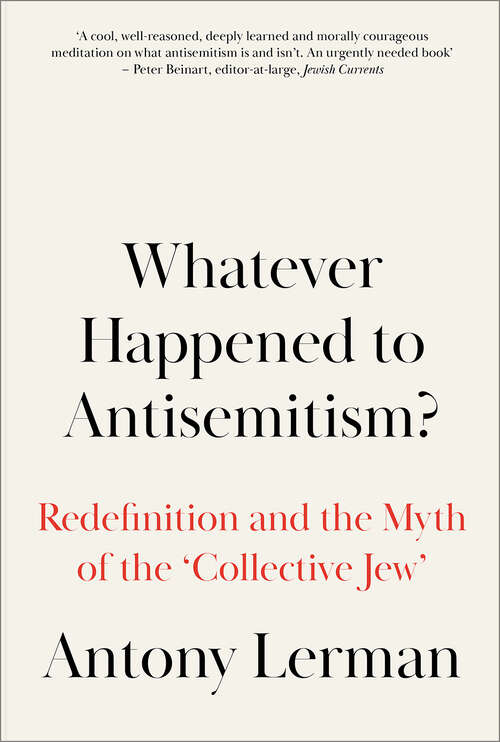 Book cover of Whatever Happened to Antisemitism?: Redefinition and the Myth of the 'Collective Jew'