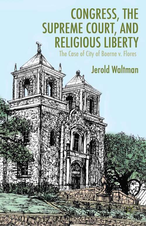 Book cover of Congress, the Supreme Court, and Religious Liberty: The Case of City of Boerne v. Flores (2013)