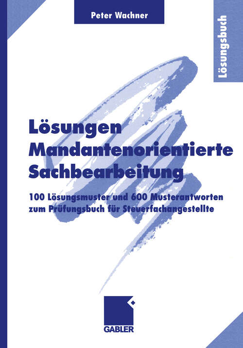Book cover of Lösungen Mandantenorientierte Sachbearbeitung: 100 Lösungsmuster und 600 Musterantworten zum Prüfungsbuch für Steuerfachangestellte (1999)