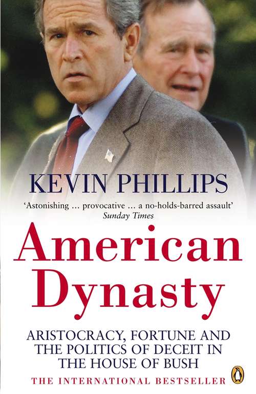 Book cover of American Dynasty: Aristocracy, Fortune and the Politics of Deceit in the House of Bush
