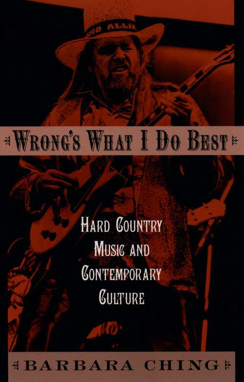 Book cover of Wrong's What I Do Best: Hard Country Music and Contemporary Culture