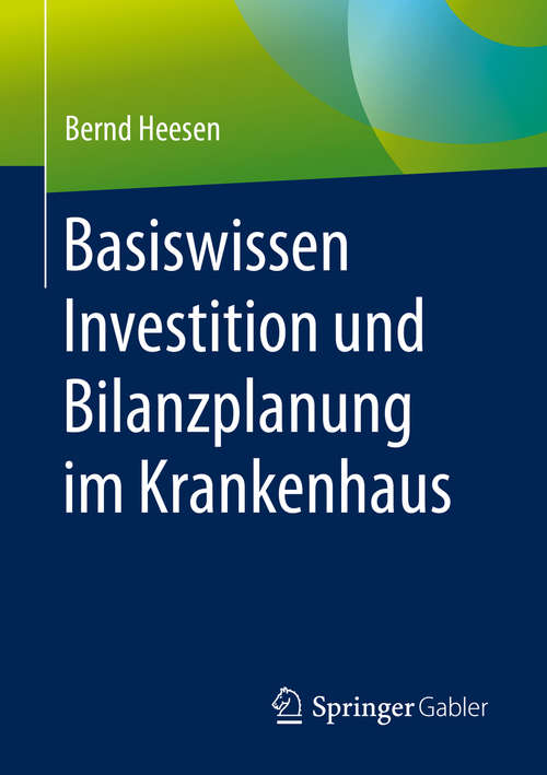 Book cover of Basiswissen Investition und Bilanzplanung im Krankenhaus (1. Aufl. 2020)