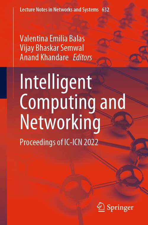 Book cover of Intelligent Computing and Networking: Proceedings of IC-ICN 2022 (1st ed. 2023) (Lecture Notes in Networks and Systems #632)