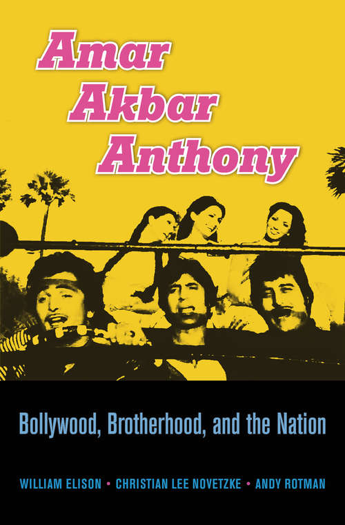 Book cover of Amar Akbar Anthony: Bollywood, Brotherhood, and the Nation